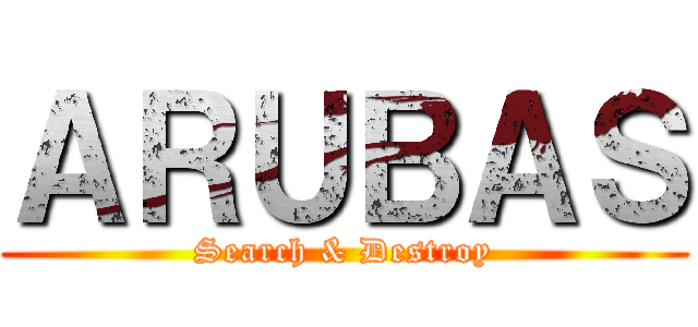 ＡＲＵＢＡＳ (Search & Destroy)