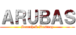 ＡＲＵＢＡＳ (Search & Destroy)