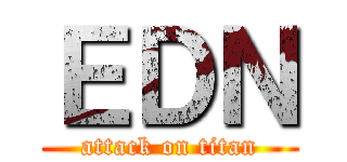 ＥＤＮ (attack on titan)