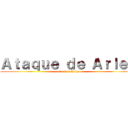 Ａｔａｑｕｅ ｄｅ Ａｒｌｅｙ (attack of Arley)