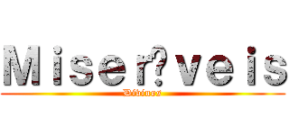 Ｍｉｓｅｒáｖｅｉｓ (Divinos)