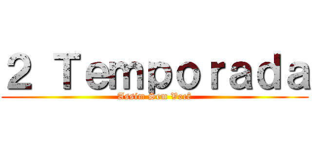 ２ Ｔｅｍｐｏｒａｄａ (Assim Sem Você)