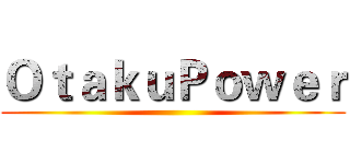 ＯｔａｋｕＰｏｗｅｒ ()