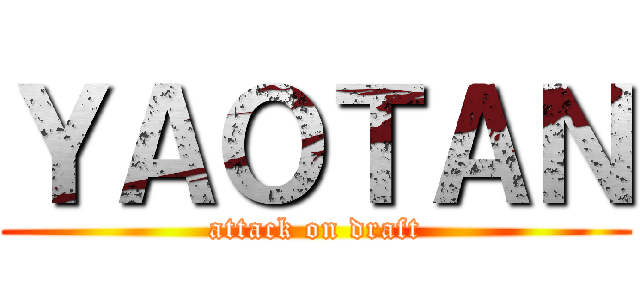 ＹＡＯＴＡＮ (attack on draft)