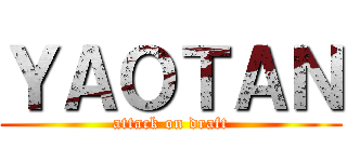 ＹＡＯＴＡＮ (attack on draft)