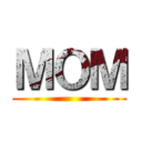 ＭＯＭ ()