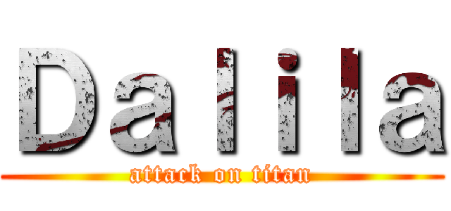 Ｄａｌｉｌａ (attack on titan)