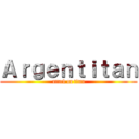 Ａｒｇｅｎｔｉｔａｎ (attack on titan)