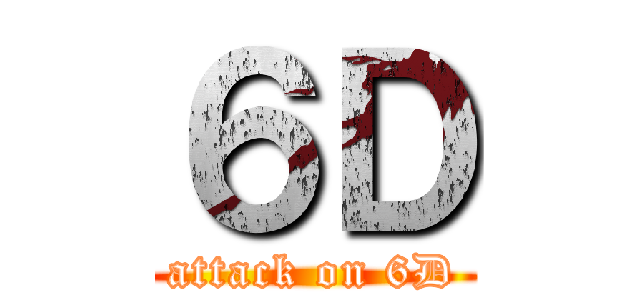 ６Ｄ (attack on 6D)