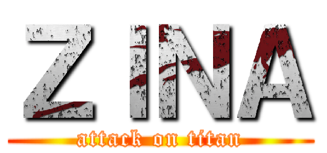 ＺＩＮＡ (attack on titan)