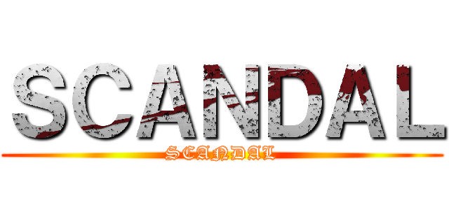 ＳＣＡＮＤＡＬ (SCANDAL)