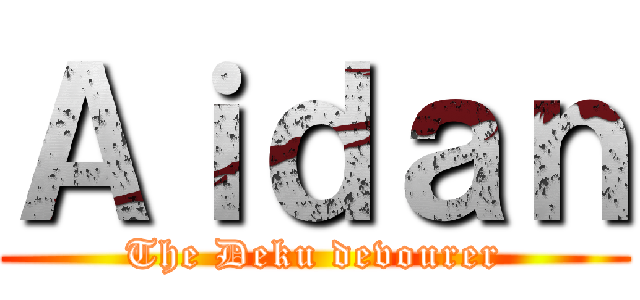 Ａｉｄａｎ (The Deku devourer)