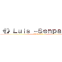 《⚡》Ｌｕｉｓ －Ｓｅｎｐａｉ《⚡》 (👑🔱El Crack🔱👑)