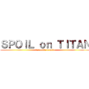 ＳＰＯＩＬ ｏｎ ＴＩＴＡＮ (โอม noodle formula)