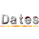 Ｄａｔｅｓ ()