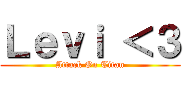 Ｌｅｖｉ ＜３ (Attack On Titan)
