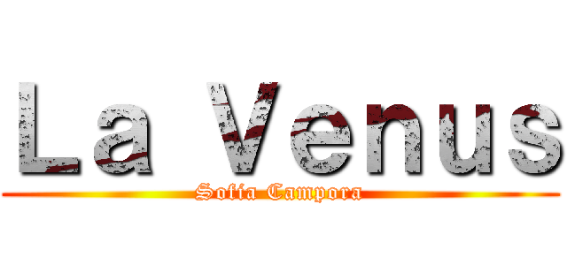 Ｌａ Ｖｅｎｕｓ (Sofia Campora)