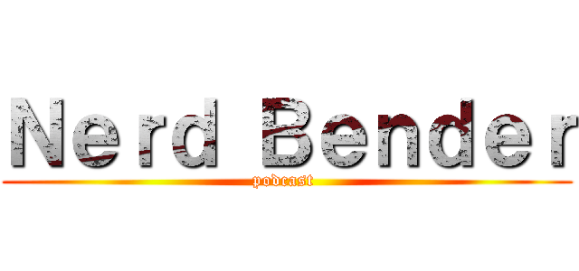 Ｎｅｒｄ Ｂｅｎｄｅｒ (podcast )