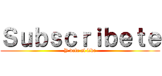Ｓｕｂｓｃｒｉｂｅｔｅ (Y dale al like)