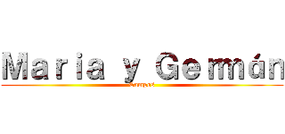 Ｍａｒｉａ ｙ Ｇｅｒｍáｎ (Campos)