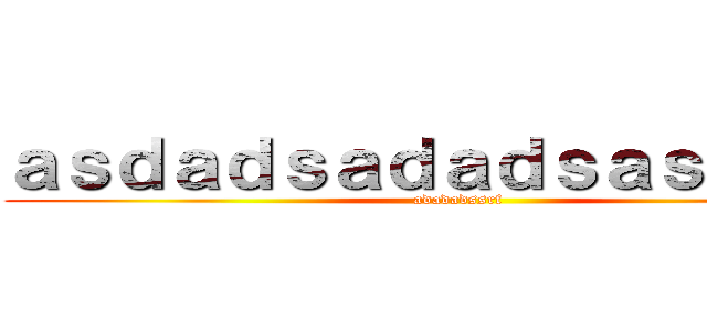ａｓｄａｄｓａｄａｄｓａｓｄｓｄｓ (adadadssrf)