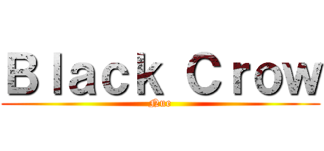 Ｂｌａｃｋ Ｃｒｏｗ (Nue)