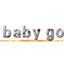 ｂａｂｙ ｇｏ (attack on titan)