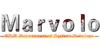 Ｍａｒｖｏｌｏ (EDM Department of System Develope)