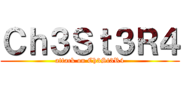 Ｃｈ３Ｓｔ３Ｒ４ (attack on Ch3St3R4)