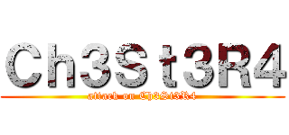 Ｃｈ３Ｓｔ３Ｒ４ (attack on Ch3St3R4)