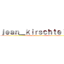 ｊｅａｎ＿ｋｉｒｓｃｈｔｅｉｉｎ (jean kirschtein)