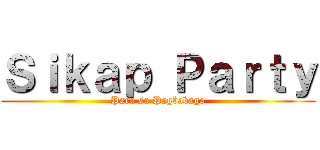Ｓｉｋａｐ Ｐａｒｔｙ (Para sa Pagbabago)