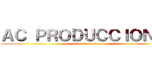 ＡＣ ＰＲＯＤＵＣＣＩＯＮＥＳ (attack on titan)
