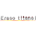 Ｅｒａｓｏ ｔｉｔａｎｅｉ ()