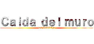 Ｃａｉｄａ ｄｅｌ ｍｕｒｏ (DE BERLIN)