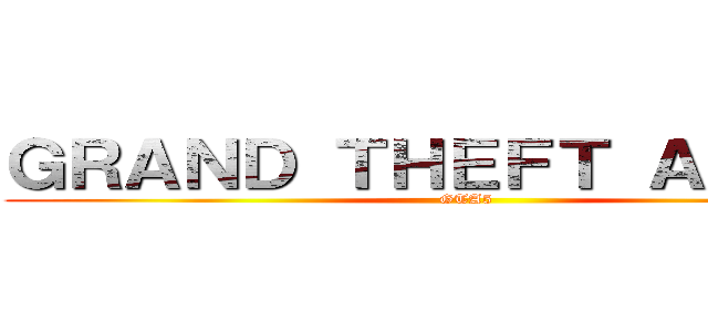ＧＲＡＮＤ ＴＨＥＦＴ ＡＵＴＯ５ (GTA5)