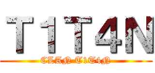 Ｔ１Ｔ４Ｎ (CLAN T1T4N)