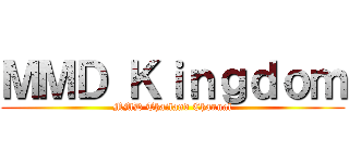 ＭＭＤ Ｋｉｎｇｄｏｍ (MMD Thailand Channal)
