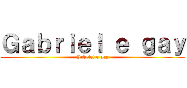 Ｇａｂｒｉｅｌ ｅ ｇａｙ (Gabriel e gay)