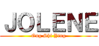 ＪＯＬＥＮＥ (Ong Shi Ying)