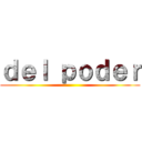 ｄｅｌ ｐｏｄｅｒ ()