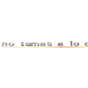ｎｏ ｔｅｍａｓ ａ ｌｏ ｄｅｓｃｏｎｏｃｉｄｏ (attack on titan)