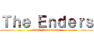 Ｔｈｅ Ｅｎｄｅｒｓ (LRE Productions)