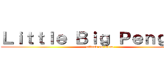 Ｌｉｔｔｌｅ Ｂｉｇ Ｐｅｎｇｕｉｎ (attack on titan)