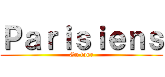 Ｐａｒｉｓｉｅｎｓ (On tour)