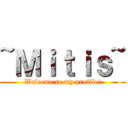 ~Ｍｉｔｉｓ~ (Welcome to my profile!)