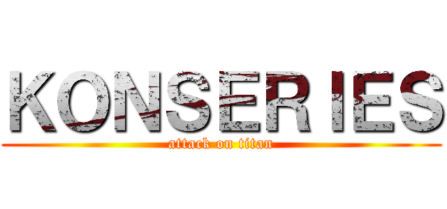 ＫＯＮＳＥＲＩＥＳ (attack on titan)