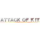 ＡＴＴＡＣＫ ＯＦ ＫＩＹＡＳ (AT L7AMAM )