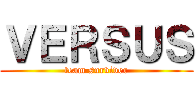 ＶＥＲＳＵＳ (team surviver)