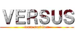 ＶＥＲＳＵＳ (team surviver)